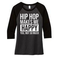 Hip Hop Happy You, Not So Much Women's Tri-Blend 3/4-Sleeve Raglan Shirt