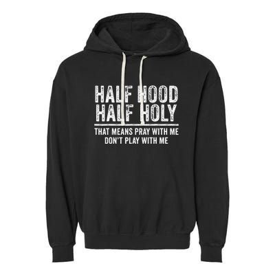 Half Hood Half Holy That Means Pray With Me Funny Garment-Dyed Fleece Hoodie