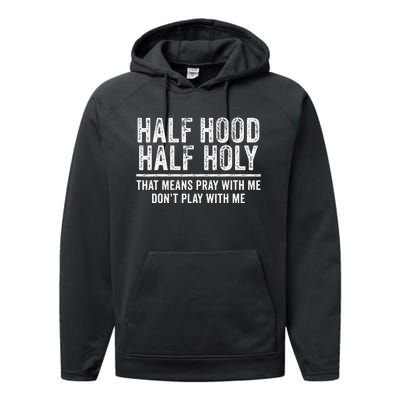 Half Hood Half Holy That Means Pray With Me Funny Performance Fleece Hoodie