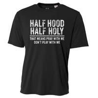 Half Hood Half Holy That Means Pray With Me Funny Cooling Performance Crew T-Shirt