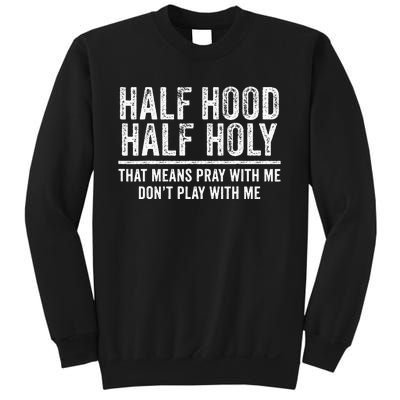 Half Hood Half Holy That Means Pray With Me Funny Sweatshirt