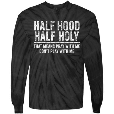 Half Hood Half Holy That Means Pray With Me Funny Tie-Dye Long Sleeve Shirt