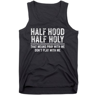 Half Hood Half Holy That Means Pray With Me Funny Tank Top