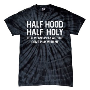 Half Hood Half Holy That Means Pray With Me Funny Christian Tie-Dye T-Shirt