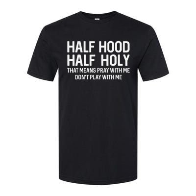 Half Hood Half Holy That Means Pray With Me Funny Christian Softstyle® CVC T-Shirt