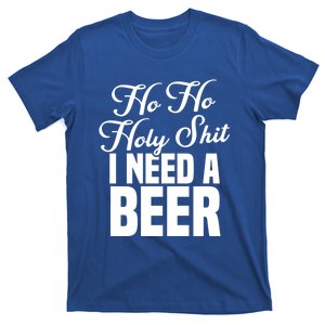 Ho Ho Holy Shit I Need A Beer Funny Christmas Ing Gift Meaningful Gift T-Shirt