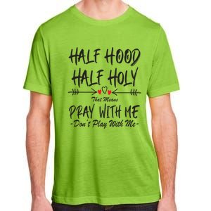 Half Hood Half Holy That Means Pray With Me Don't Play Arrow Cool Gift Adult ChromaSoft Performance T-Shirt