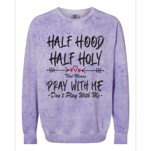 Half Hood Half Holy That Means Pray With Me Don't Play Arrow Cool Gift Colorblast Crewneck Sweatshirt