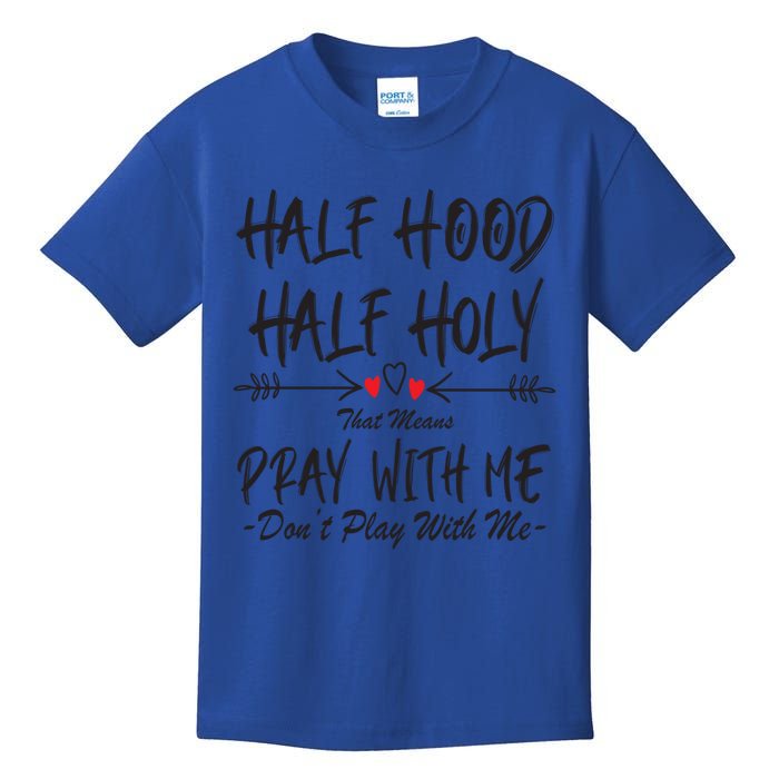 Half Hood Half Holy That Means Pray With Me Don't Play Arrow Cool Gift Kids T-Shirt