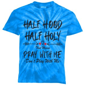 Half Hood Half Holy That Means Pray With Me Don't Play Arrow Cool Gift Kids Tie-Dye T-Shirt