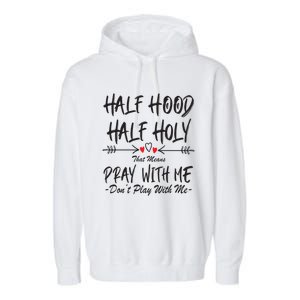 Half Hood Half Holy That Means Pray With Me Don't Play Arrow Cool Gift Garment-Dyed Fleece Hoodie