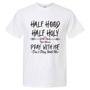 Half Hood Half Holy That Means Pray With Me Don't Play Arrow Cool Gift Garment-Dyed Heavyweight T-Shirt