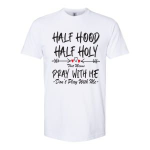 Half Hood Half Holy That Means Pray With Me Don't Play Arrow Cool Gift Softstyle CVC T-Shirt