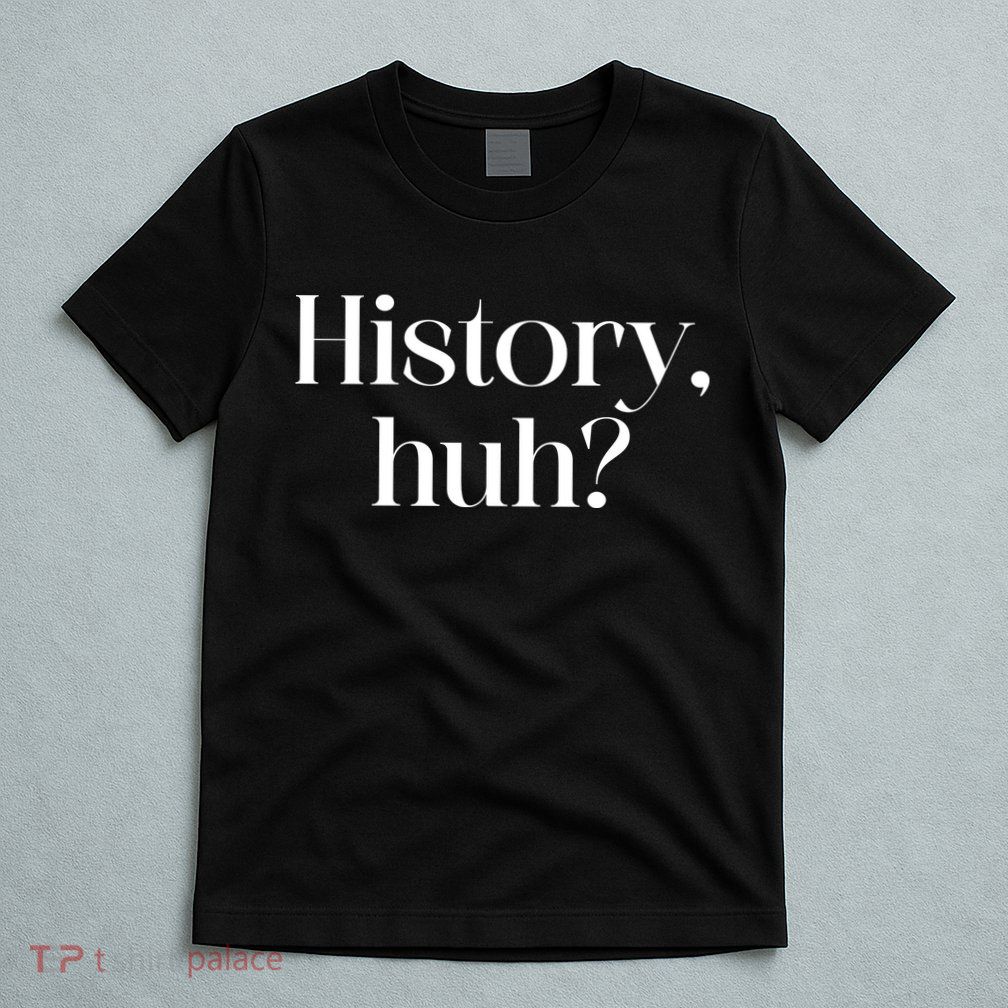 History Huh? T-Shirt