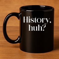 History Huh? 11oz C Handle Ceramic Mug