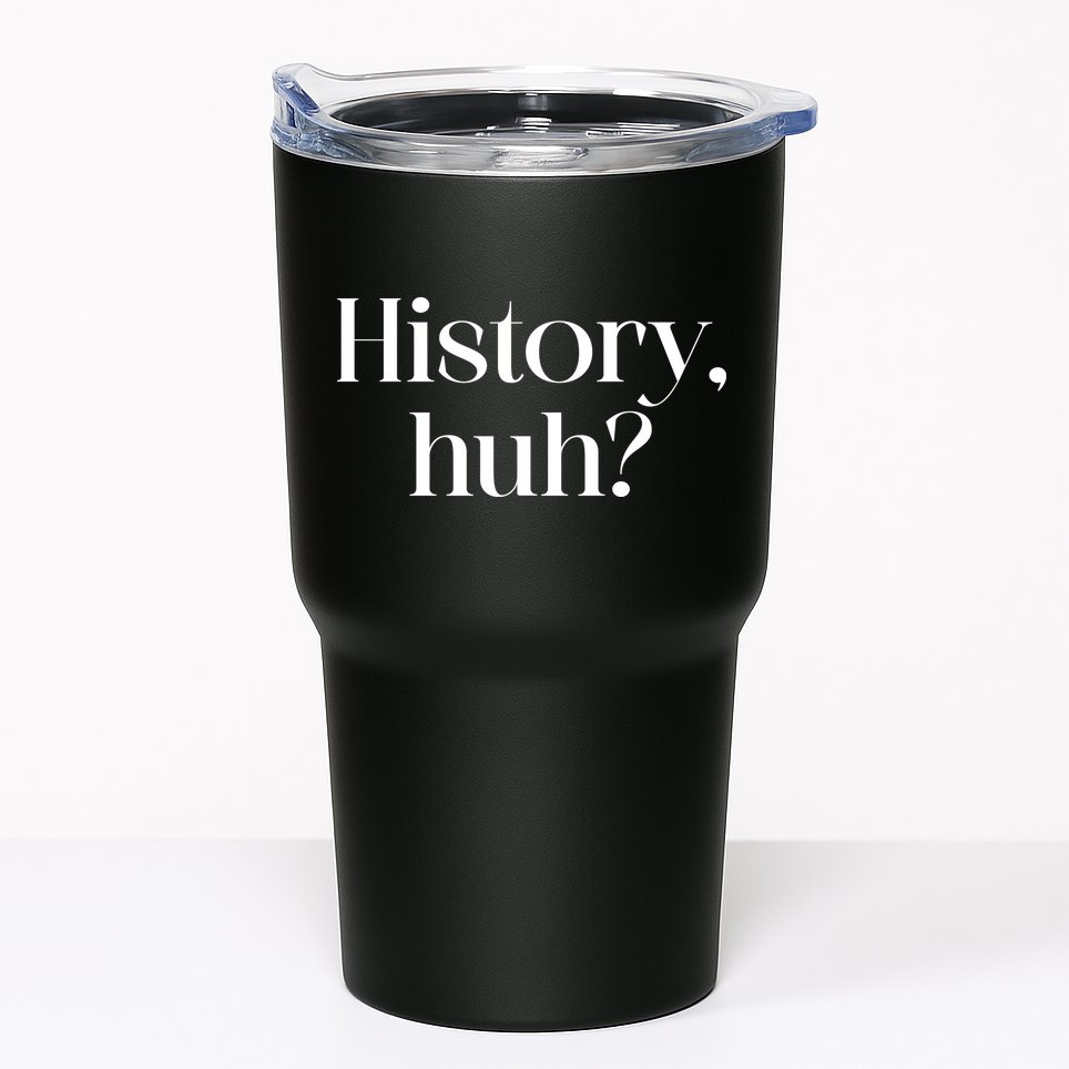 History Huh? Tumbler