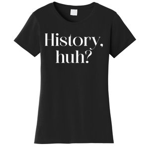 History Huh? Women's T-Shirt