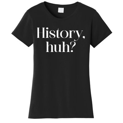 History Huh? Women's T-Shirt