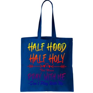 Half Hood Half Holy That Means Pray With Me Don't Play Arrow Great Gift Tote Bag