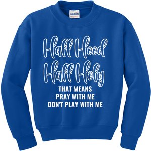 Half Hood Half Holy Pray With Me Don't Play With Me Cool Gift Kids Sweatshirt