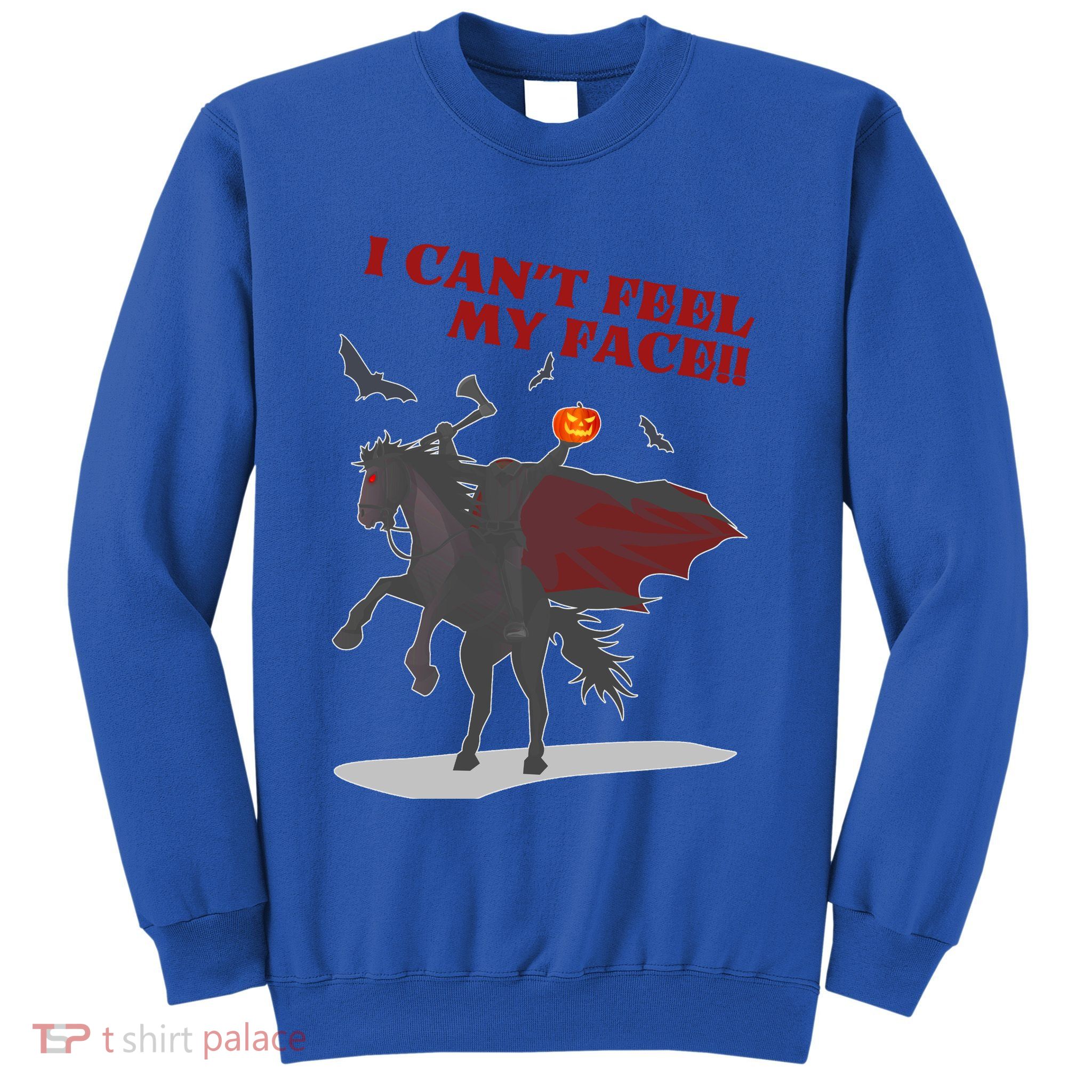 Headless Horseman I Cant Feel My Face TShirt Sweatshirt