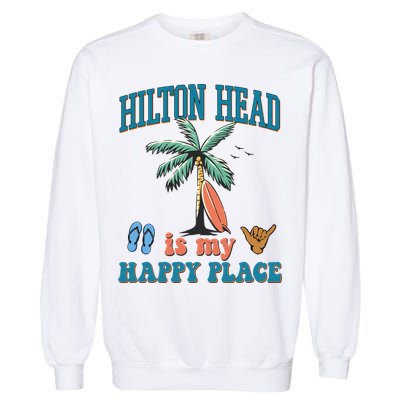 Hilton Head Island Is My Happy Place Beach Palm Trees Summer Gift Garment-Dyed Sweatshirt