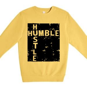 Humble Hustle Inspirational Motivational Entrepreneur Quote Gift Premium Crewneck Sweatshirt