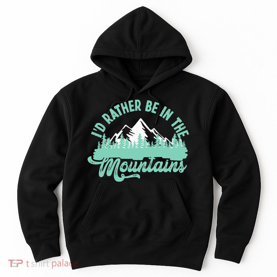 Hiker Hiking ID Rather Be In The Mountains Hoodie