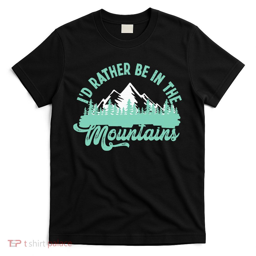 Hiker Hiking ID Rather Be In The Mountains T-Shirt