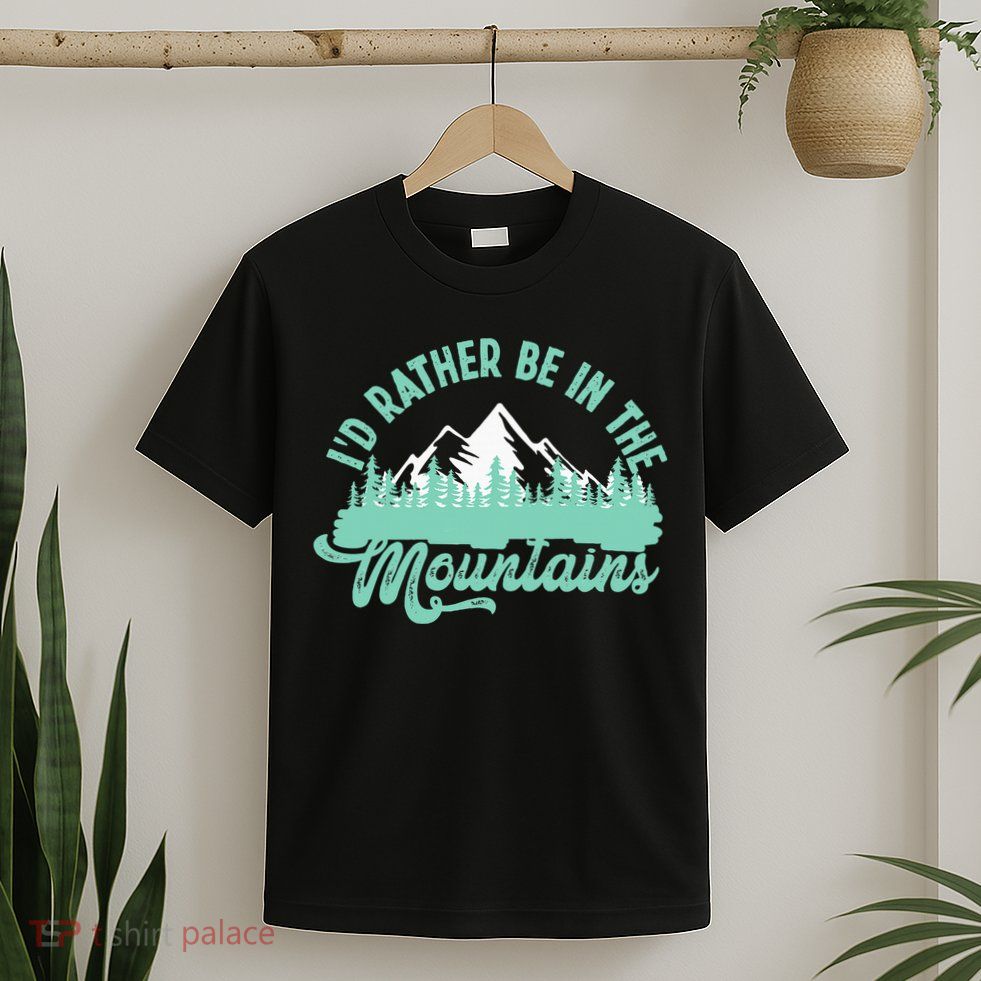 Hiker Hiking ID Rather Be In The Mountains T-Shirt