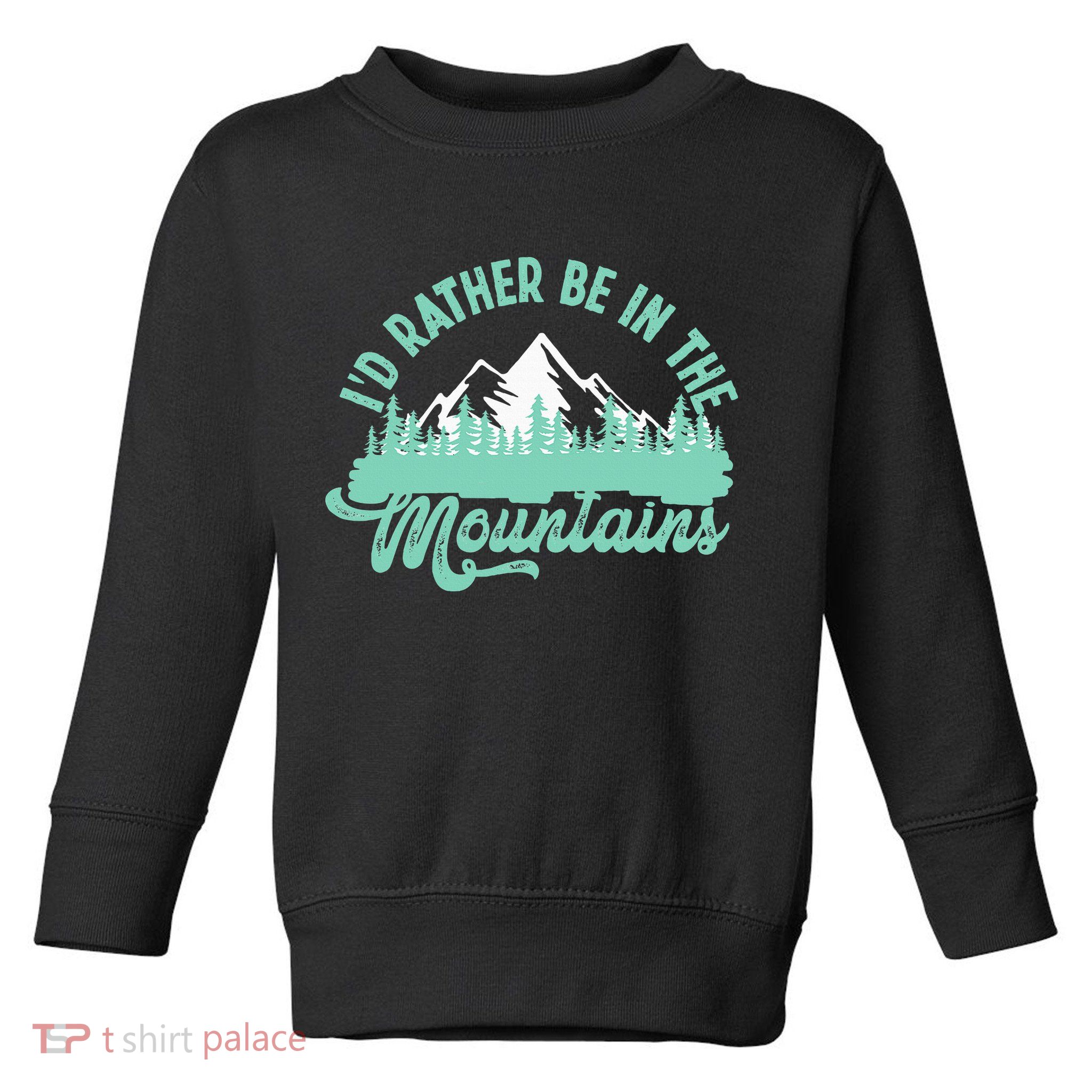Hiker Hiking ID Rather Be In The Mountains Toddler Sweatshirt