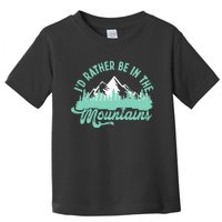 Hiker Hiking ID Rather Be In The Mountains Toddler T-Shirt