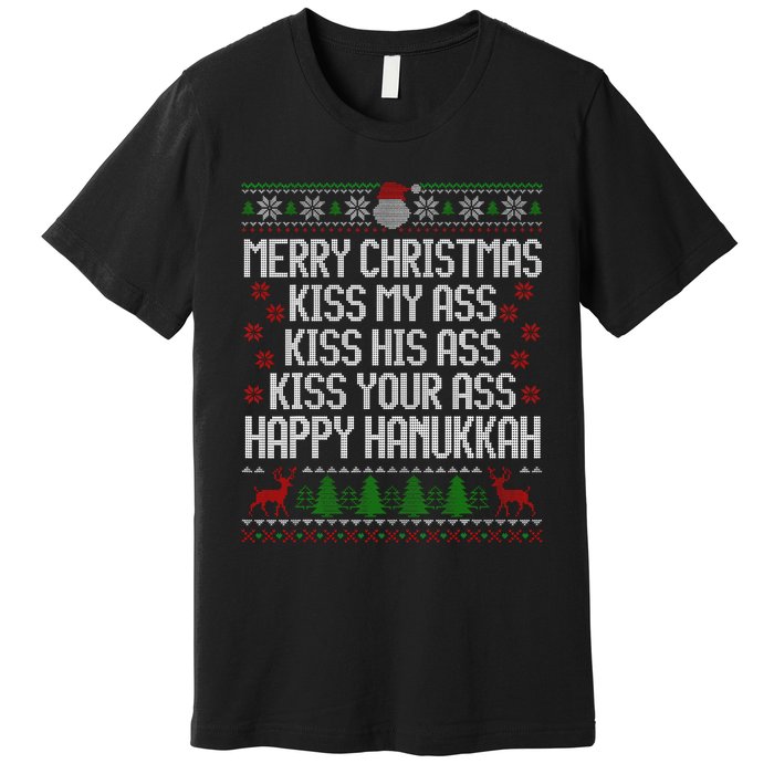 Happy Hanukkah Kiss My Ass His Ass Your Ass Merry Christmas Premium T-Shirt