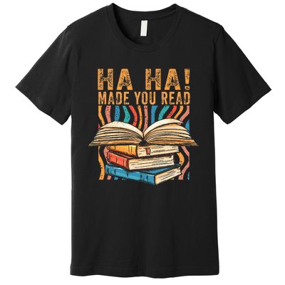 Ha Ha Made You Read Reading Quotes Bookish Book Lover Premium T-Shirt