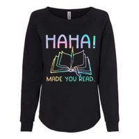 Ha Ha Made You Read Funny Reading Teacher Womens California Wash Sweatshirt