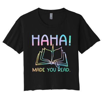 Ha Ha Made You Read Funny Reading Teacher Women's Crop Top Tee