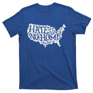 Hate Has No Home Here Great Gift Equality Diversity Usa Cool Gift T-Shirt