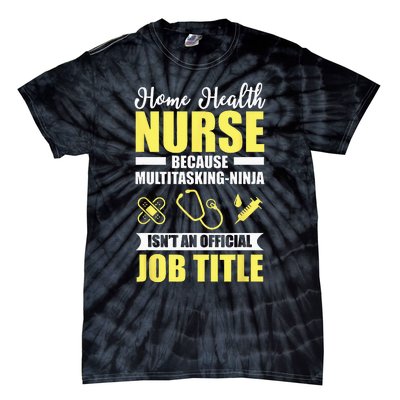 Home Health Nurse Multitasking Ninja Funny Tie-Dye T-Shirt