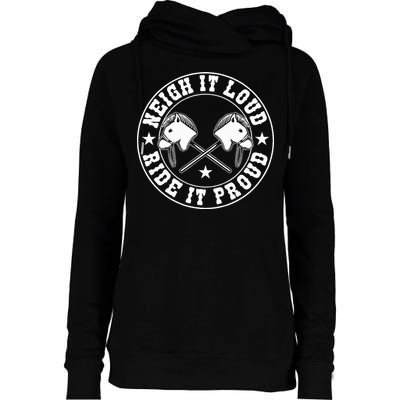 Hobby Horse Neigh It Loud Ride It Proud Hobby Horsing Womens Funnel Neck Pullover Hood