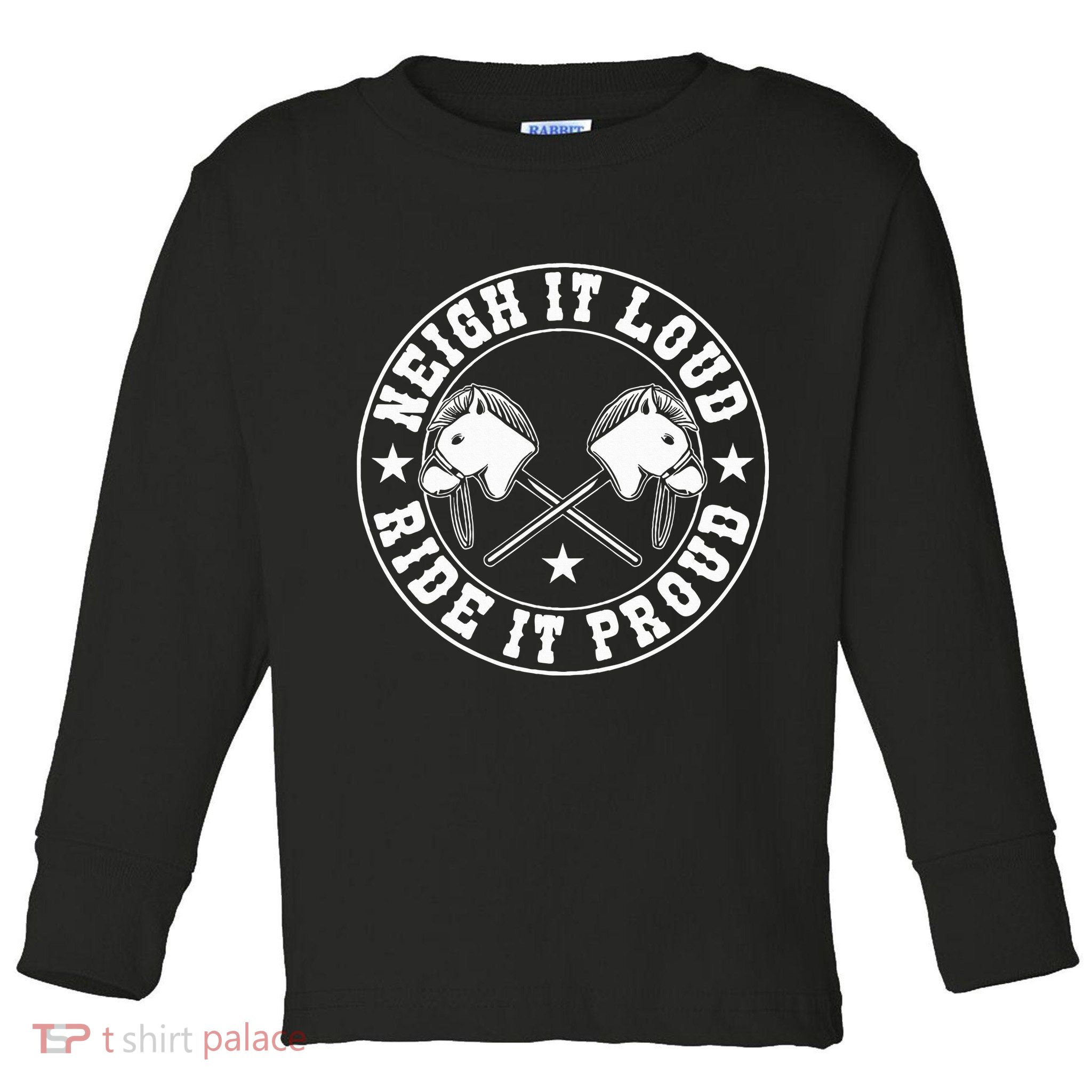 Hobby Horse Neigh It Loud Ride It Proud Hobby Horsing Toddler Long Sleeve Shirt