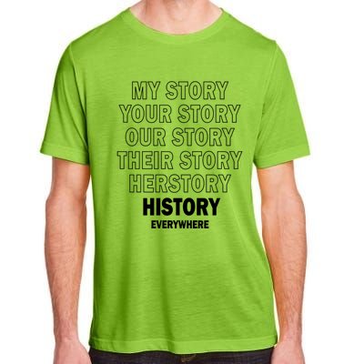 History Herstory Our Story Everywhere Gift Adult ChromaSoft Performance T-Shirt