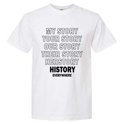 History Herstory Our Story Everywhere Gift Garment-Dyed Heavyweight T-Shirt