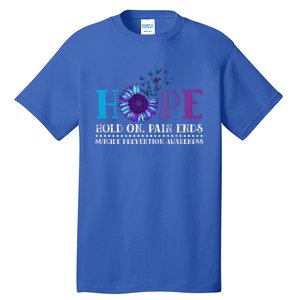 Hope Hold On Pain Ends Suicide Prevention Awareness Graphic Cool Gift Tall T-Shirt