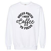 Halloween Hocus Pocus I Need Coffee To Focus Garment-Dyed Sweatshirt