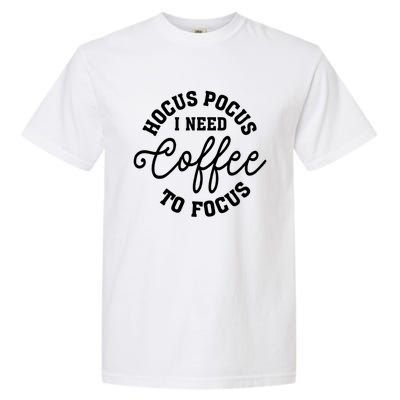 Halloween Hocus Pocus I Need Coffee To Focus Garment-Dyed Heavyweight T-Shirt