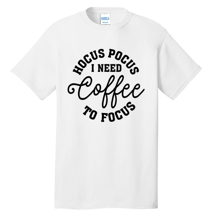 Halloween Hocus Pocus I Need Coffee To Focus Tall T-Shirt