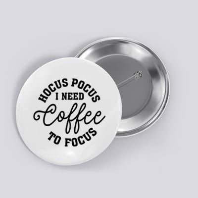 Halloween Hocus Pocus I Need Coffee To Focus Button