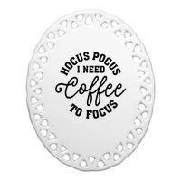 Halloween Hocus Pocus I Need Coffee To Focus Ceramic Oval Ornament