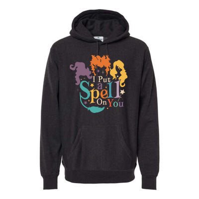 Halloween Hocus Pocus I Put A Spell On You Sanderson Sisters Premium Hoodie