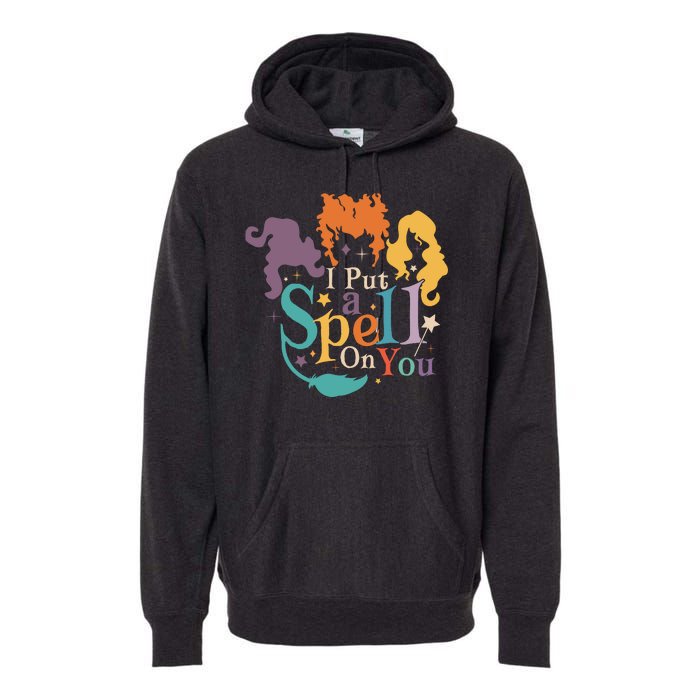 Halloween Hocus Pocus I Put A Spell On You Sanderson Sisters Premium Hoodie